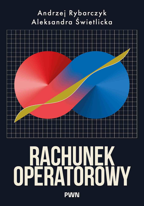 Książka „Rachunek operatorowy” - dr hab. inż. Aleksandra Świetlicka, dr hab. inż. Andrzej Rybarczyk