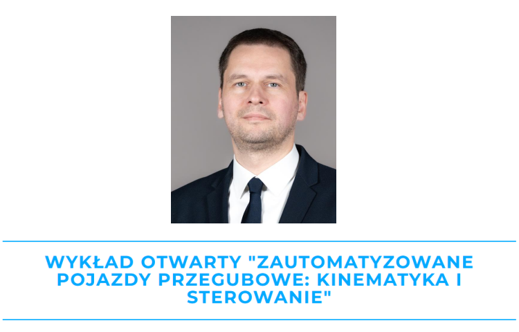 Wykład otwarty "Zautomatyzowane pojazdy przegubowe: kinematyka i sterowanie"