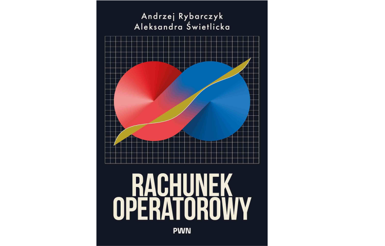 Książka „Rachunek operatorowy” - dr hab. inż. Aleksandra Świetlicka, dr hab. inż. Andrzej Rybarczyk